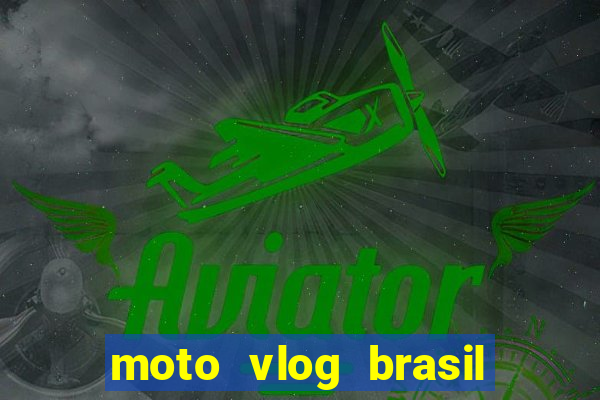 moto vlog brasil dinheiro infinito